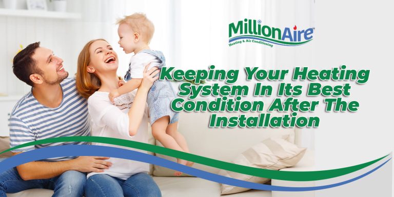 Keeping Your Heating System In Its Best Condition After The Installation