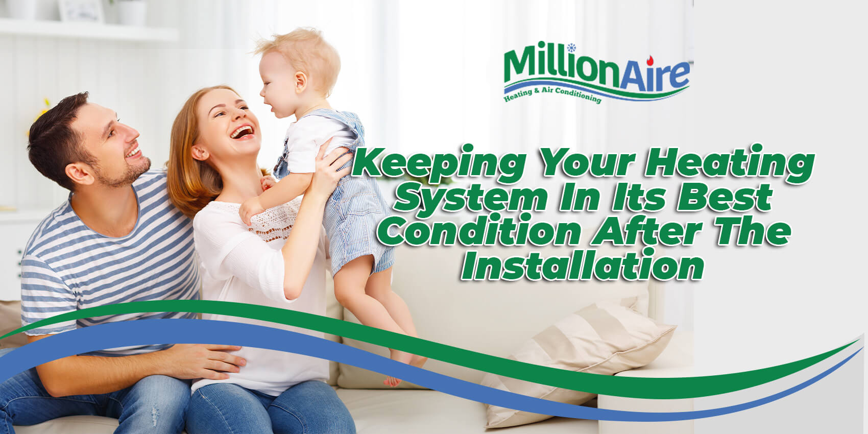 Keeping Your Heating System In Its Best Condition After The Installation